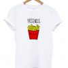 friends fries t-shirt