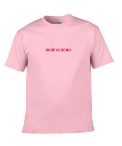 surf is dead tshirt