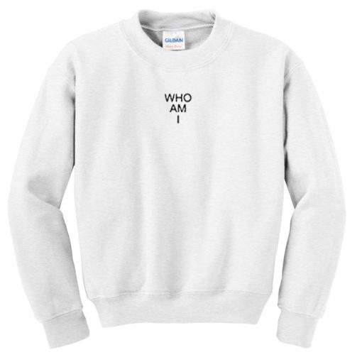 who am i sweatshirt