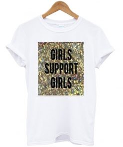 girls support girls t-shirt