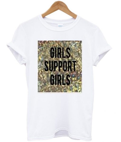 girls support girls t-shirt