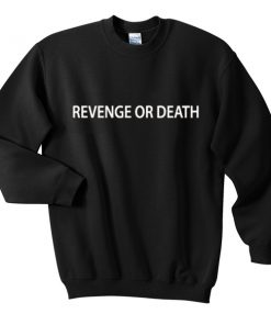 revenge or death sweatshirt