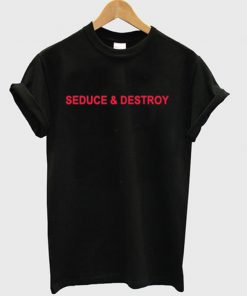 seduce and destroy t-shirt