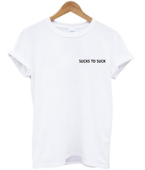 sucks to suck t-shirt