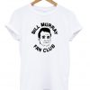 bill murray fan club t-shirt