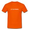 let's be friends tshirt