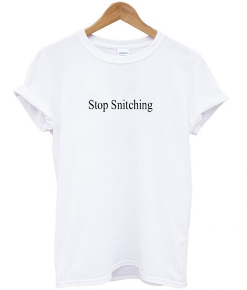 stop snitching t-shirt