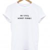 be cool honey bunny t-shirt