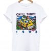 chill since 1993 t-shirt