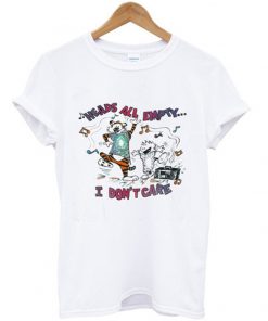 heads all empty i don't care t-shirt