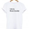 i like my women conceited t-shirt