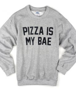 pizza is my bae sweatshirt