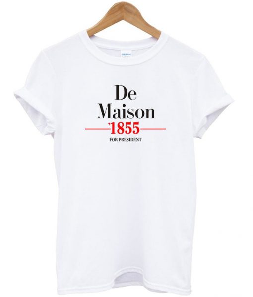 de maison 1855 for president t-shirt