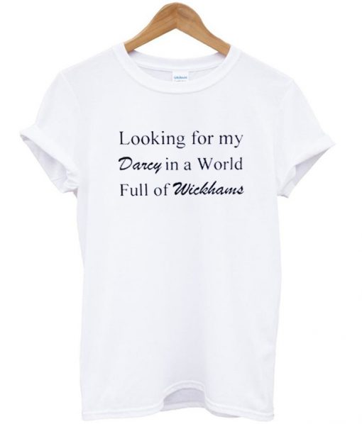 looking for my darcy in a world full of wickhans tshirt