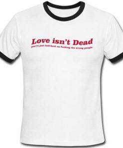 love isn't dead ringer tshirt