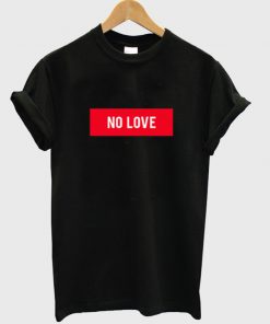 no love t-shirt