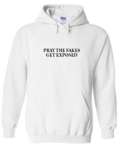 pray the fakes get exposed hoodie