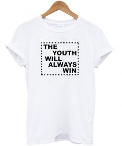 the youth will always win t-shirt