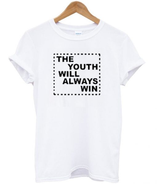 the youth will always win t-shirt