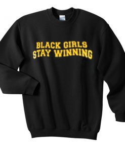 black girls stay winning sweatshirt