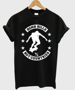 bomb hills not countries t-shirt