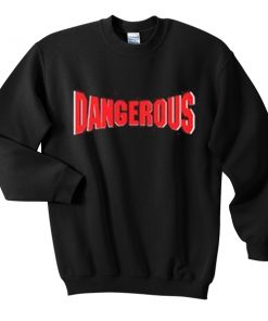 dangerous sweatshirt