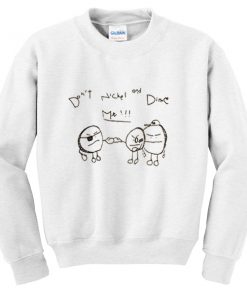 don't nickel and dime me sweatshirt