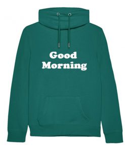 good morning hoodie