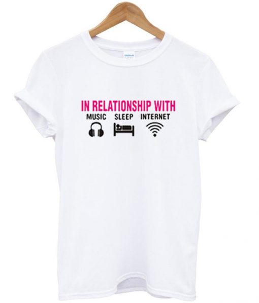 in relationship with music sleep internet t-shirt