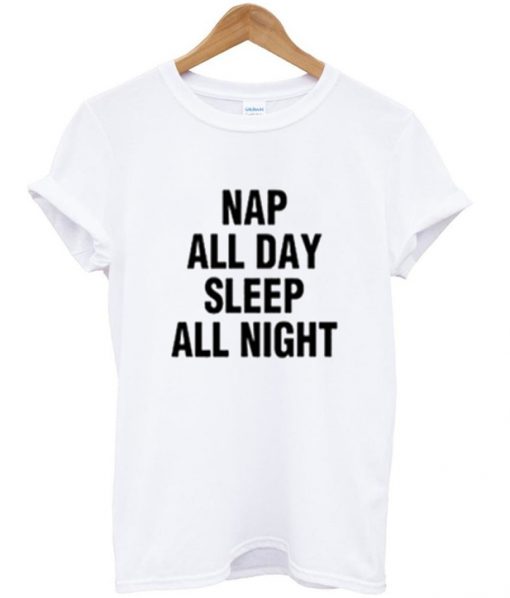 nap all day sleep all night t-shirt