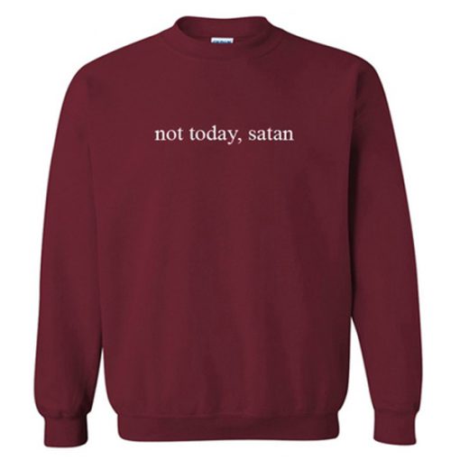 not today satan sweatshirt