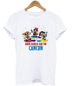 power puff girls bad girls go to cancun t-shirt