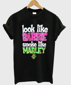 look like barbie smoke like marley t-shirt