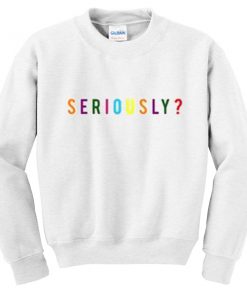 seriously font sweatshirt