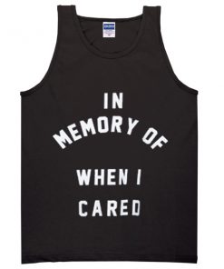 in memory of when i cared tanktop