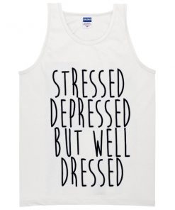stressed dressed but well dressed tanktop