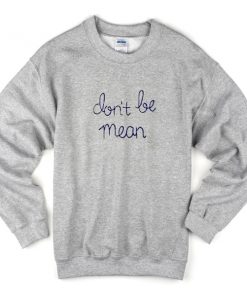 don't be mean sweatshirt