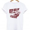 keep rollin' with it t-shirt