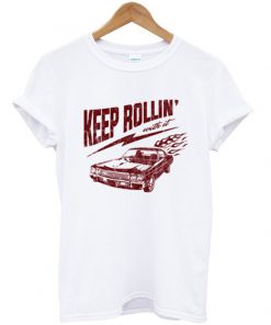 keep rollin' with it t-shirt