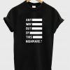 any way out of this nighmare t-shirt