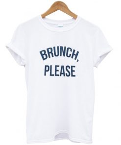 brunch please t-shirt