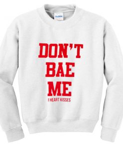 don't bae me sweatshirt