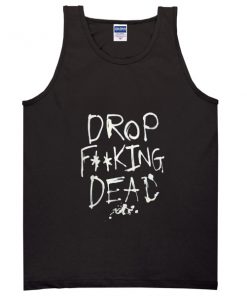 drop fucking dead tank top