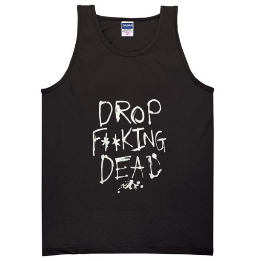 drop fucking dead tank top