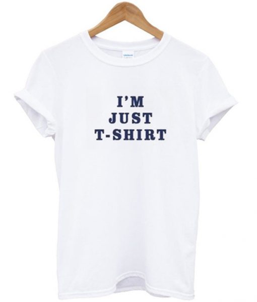 i'm just t-shirt