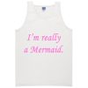 i'm really a mermaid tanktop