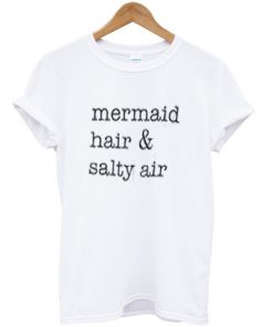 mermaid hair & salty air t-shirt