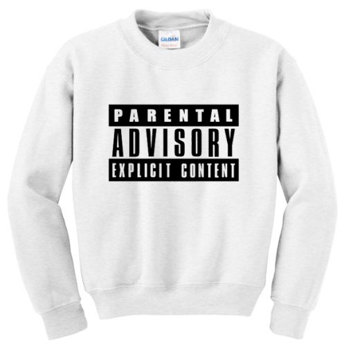 parental advisory explicit content sweatshirt