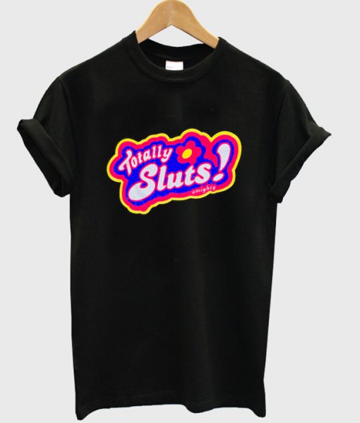 totally sluts t-shirt