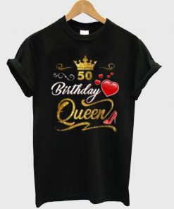 50 birthday queen t-shirt